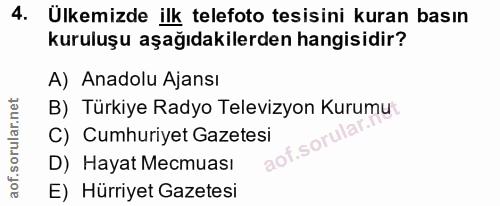 4. soru: Ulkemizde ilk telefoto tesisini kuran basın kuruluşu aşağıdakilerden hangisidir? A) Anadolu Ajansı B) Türkiye Radyo T…