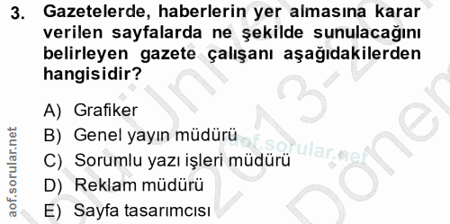 3. soru: Gazetelerde, haberlerin yer almasına karar verilen sayfalarda ne şekilde sunulacağını belirleyen gazete çalışanı aşağ…