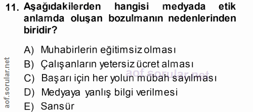 11. soru: Aşağıdakilerden hangisi medyada etik anlamda oluşan bozulmanın nedenlerinden biridir? A) Muhabirlerin eğitimsiz olmas…