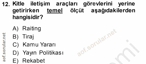 12. soru: Kitle iletişim araçları görevlerini yerine getirirken temel ölçüt aşağıdakilerden hangisidir? A) Raiting B) Tiraj C)…