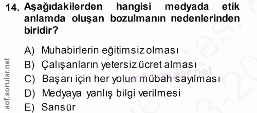 14. soru: Aşağıdakilerden hangisi medyada etik anlamda oluşan bozulmanın nedenlerinden biridir? A) Muhabirlerin eğitimsiz olmas…