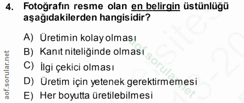 4. soru: Fotoğrafın resme olan en belirgin üstünlüğü aşağıdakilerden hangisidir? A) Üretimin kolay olması B) Kanıt niteliğinde…