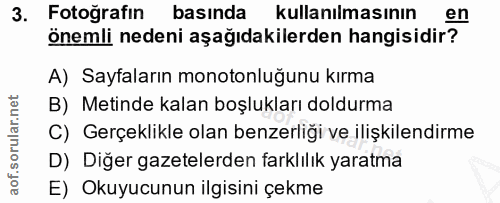3. soru: Fotoğrafin basında kullanılmasının en önemli nedeni aşağıdakilerden hangisidir? A) Sayfaların monotonluğunu kırma B)…