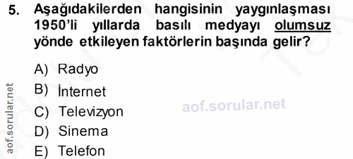 5. soru: Aşağıdakilerden hangisinin yaygınlaşması 1950'li yıllarda basılı medyayı olumsuz yönde etkileyen faktörlerin başında…