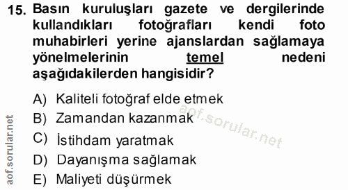15. soru: Basın kuruluşları gazete ve dergilerinde kullandıkları fotoğrafları kendi foto muhabirleri yerine ajanslardan sağlama…