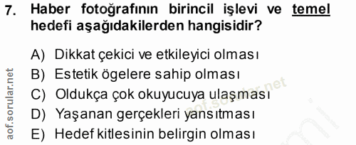 7. soru: Haber fotoğrafinın birincil işlevi ve temel hedefi aşağıdakilerden hangisidir? A) Dikkat çekici ve etkileyici olması…