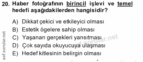 20. soru: Haber fotoğrafının birincil işlevi ve temel hedefi aşağıdakilerden hangisidir? A) Dikkat çekici ve etkileyici olması…