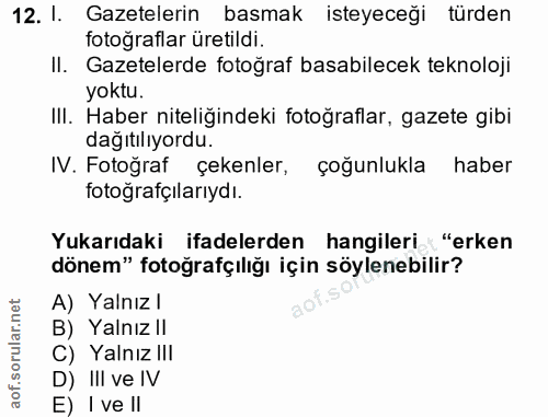 12. soru: I. Gazetelerin basmak isteyeceği türden fotoğraflar üretildi. II. Gazetelerde fotoğraf basabilecek teknoloji yoktu. I…