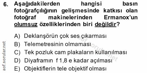 6. soru: Aşağıdakilerden hangisi basın fotoğrafçılığının gelişmesinde katkısı olan fotoğraf makinelerinden Ermanox'un olumsuz…