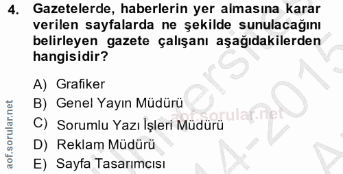 4. soru: Gazetelerde, haberlerin yer almasına karar verilen sayfalarda ne şekilde sunulacağını belirleyen gazete çalışanı aşağ…