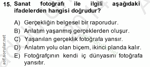 15. soru: Sanat fotoğrafı ile ilgili aşağıdaki ifadelerden hangisi doğrudur? A) Gerçekliğin belgesel bir raporudur. B) Anlatım…