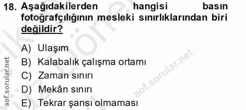 18. soru: Aşağıdakilerden hangisi basın fotoğrafçılığının mesleki sınırlılarından biri değildir? A) Ulaşım B) Kalabalık çalışma…