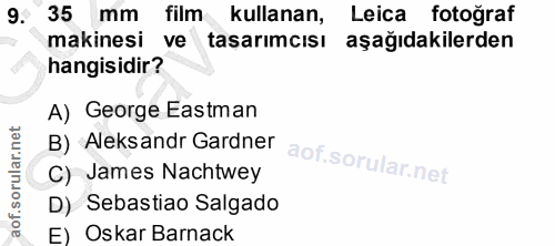 9. soru: . 35 mm film kullanan, Leica fotoğraf makinesi ve tasarımcısı aşağıdakilerden hangisidir? A) George Eastman B) Aleksa…
