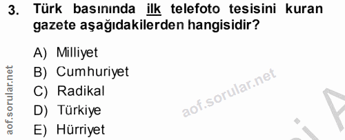 3. soru: Türk basınında ilk telefoto tesisini kuran gazete aşağıdakilerden hangisidir? A) Milliyet B) Cumhuriyet C) Radikal D)…