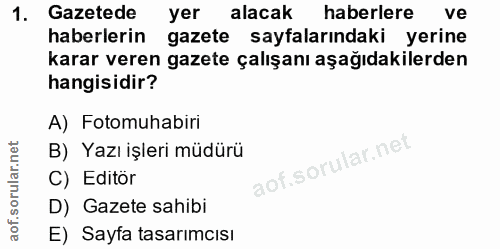 1. soru: Gazetede yer alacak haberlere ve haberlerin gazete sayfalarındaki yerine karar veren gazete çalışanı aşağıdakilerden…
