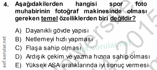 4. soru: Aşağıdakilerden hangisi spor foto muhabirinin fotoğraf makinesinde olması gereken temel özelliklerden biri değildir?…