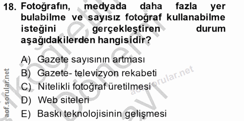 18. soru: Fotoğrafin, medyada daha fazla yer bulabilme ve sayısız fotoğraf kullanabilme isteğini gerçekleştiren durum aşağıdaki…