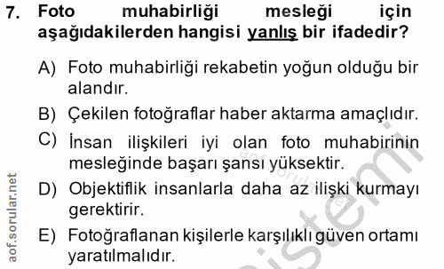 7. soru: Foto muhabirliği mesleği için aşağıdakilerden hangisi yanlış bir ifadedir? A) Foto muhabirliği rekabetin yoğun olduğu…