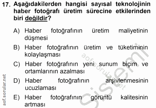 17. soru: Aşağıdakilerden hangisi sayısal teknolojinin haber fotoğrafı üretim sürecine etkilerinden biri değildir? A) Haber fot…