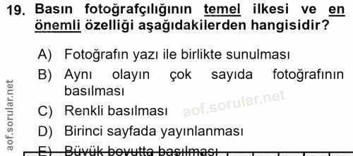 19. soru: Basın önemli özelliği aşağıdakilerden hangisidir-z®0 fotoğrafçılığının temel ilkesi ve A) Fotoğrafın yazı ile birlikt…