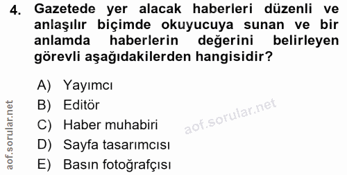 4. soru: Gazetede yer alacak haberleri düzenli ve anlaşılır biçimde okuyucuya sunan ve bir anlamda haberlerin değerini belirle…