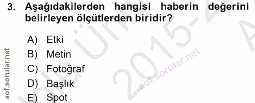 3. soru: . Aşağıdakilerden hangisi haberin değerini belirleyen ölçütlerden biridir? A) Etki B) Metin C) Fotoğraf D) Başlık E)…