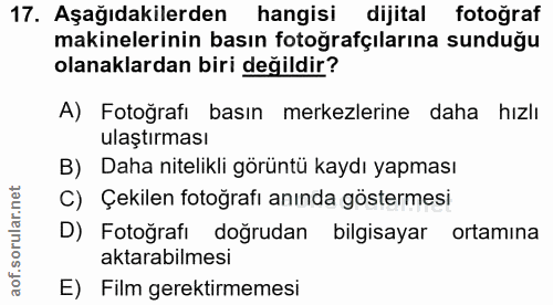 17. soru: Aşağıdakilerden hangisi dijital fotoğraf makinelerinin basın fotoğrafçılarına sunduğu olanaklardan biri değildir? A)…