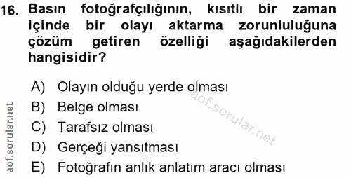 16. soru: Basın fotoğrafçılığının, kısıtlı bir zaman içinde bir olayı aktarma zorunluluğuna çözüm getiren özelliği aşağıdakiler…