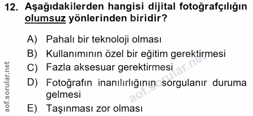 12. soru: Aşağıdakilerden hangisi dijital fotoğrafçılığın olumsuz yönlerinden biridir? A) Pahalı bir teknoloji olması B) Kullan…