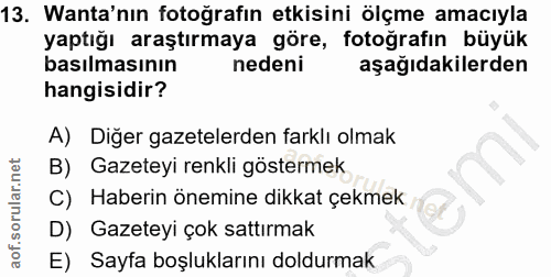 13. soru: Wanta'nın fotoğrafın etkisini ölçme amacıyla yaptığı araştırmaya göre, fotoğrafın büyük basılmasının nedeni aşağıdaki…