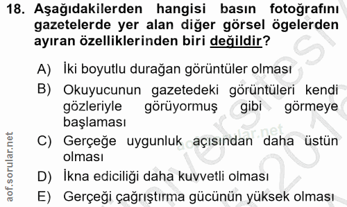 18. soru: Aşağıdakilerden hangisi basın fotoğrafını gazetelerde yer alan diğer görsel ögelerden ayıran özelliklerinden biri değ…