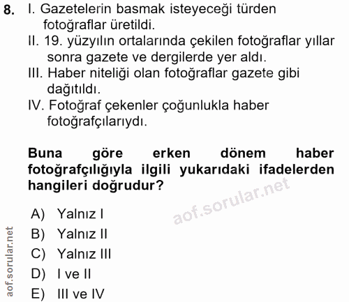 8. soru: I. Gazetelerin basmak isteyeceği türden fotoğraflar üretildi. Il. 19. yüzyılın ortalarında çekilen fotoğraflar yıllar…