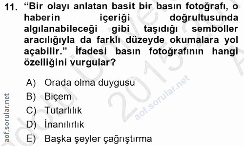 11. soru: "Bir olayı anlatan basit bir basın fotoğrafi, o haberin içeriği dogrultusunda algılanabileceği gibi taşıdığı l sembol…