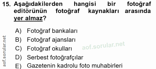 15. soru: Aşağıdakilerden hangisi bir fotoğraf editörünün fotoğraf kaynakları arasında yer almaz? A) Fotoğraf bankaları B) Foto…