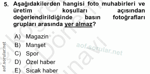 5. soru: Aşağıdakilerden hangisi foto muhabirleri ve üretim koşulları açısından değerlendirildiğinde › basın fotoğrafları grup…