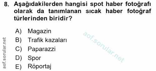 8. soru: Aşağıdakilerden hangisi spot haber fotoğrafı olarak da tanımlanan sıcak haber fotoğraf türlerinden biridir? A) Magazi…
