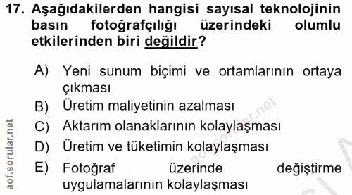 17. soru: Aşağıdakilerden hangisi sayısal teknolojinin basın fotoğrafçılığı üzerindeki olumlu etkilerinden biri değildir? A) Ye…