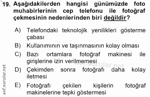 19. soru: Aşağıdakilerden hangisi günümüzde foto muhabirlerinin cep telefonu ile fotoğraf çekmesinin nedenlerinden biri değildi…