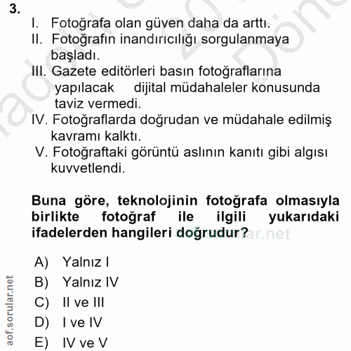 3. soru: I. Fotoğrafa olan güven daha da arttı. II. Fotoğrafin inandırıcılığı sorgulanmaya başladı. III. Gazete editörleri bas…