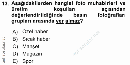 13. soru: Aşağıdakilerden hangisi foto muhabirleri ve üretim koşulları açısından değerlendirildiğinde basın fotoğrafları grupla…