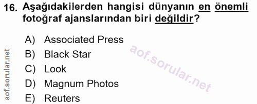 16. soru: Aşağıdakilerden hangisi dünyanın en onemli Totograt ajanslarından biri değildir? A) Associated Press B) Black Star C)…