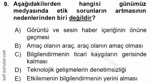 9. soru: Aşağıdakilerden hangisi günümüz medyasında etik sorunların artmasının nedenlerinden biri değildir? A) Görüntü ve sesi…