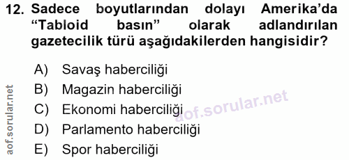 12. soru: Sadece boyutlarından dolayı • Amerika'da "Tabloid basın" olarak adlandırılan gazetecilik türü aşağıdakilerden hangisi…