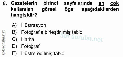 8. soru: Gazetelerin birinci sayfalarında en çok kullanılan görsel öge aşağıdakilerden hangisidir? A) Illüstrasyon rular.net B…