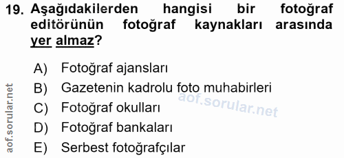 19. soru: Aşağıdakilerden hangisi bir fotoğraf editörünün fotoğraf kaynakları arasinda yer almaz? A) Fotoğraf ajansları B) Gaze…