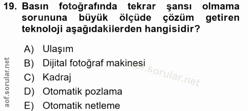 19. soru: Basın fotoğrafında tekrar şansı olmama sorununa büyük ölçüde çözüm getiren teknoloji aşağıdakilerden hangisidir? A) U…