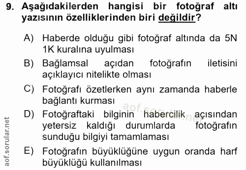 9. soru: Aşağıdakilerden hangisi bir fotoğraf altı yazısının özelliklerinden biri değildir? A) Haberde olduğu gibi fotoğraf al…
