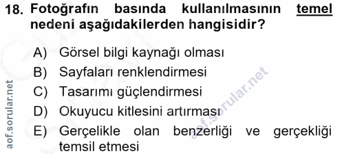 18. soru: Fotoğrafın basında kullanılmasının temel nedeni aşağıdakilerden hangisidir? A) Görsel bilgi kaynağı olması B) Sayfala…
