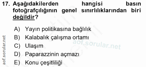 17. soru: Aşağıdakilerden hangisi basın fotoğrafçiliğinın genel sınırlilıklarından biri değildir? A) Yayın politikasına bağlılı…