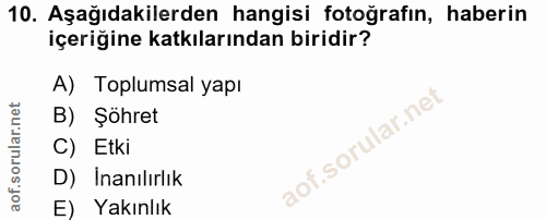 10. soru: Aşağıdakilerden hangisi fotoğrafın, haberin içeriğine katkılarından biridir? A) Toplumsal yapı B) Şöhret C) Etki D) I…